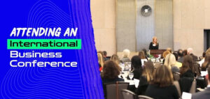 Why is it Important to Attend An International Business Conference